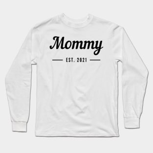 Mommy EST. 2021. For the New Mom or Mom To Be. Long Sleeve T-Shirt